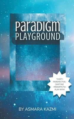 Paradigm Playground by Kazmi, Asmara