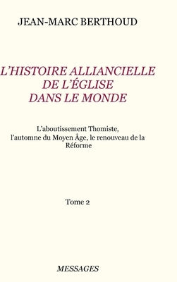 Tome 2. L'HISTOIRE ALLIANCIELLE DE L'ÉGLISE DANS LE MONDE by Berthoud, Jean-Marc