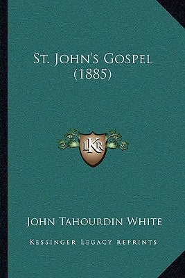 St. John's Gospel (1885) by White, John Tahourdin