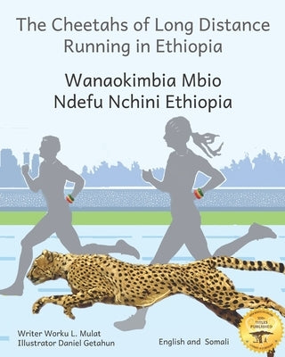 The Cheetahs of Long Distance Running: Legendary Ethiopian Athletes in Somali and English by Ready Set Go Books