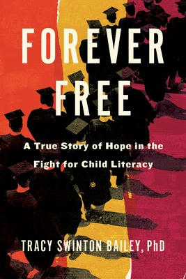 Forever Free: A True Story of Hope in the Fight for Child Literacy by Bailey, Tracy Swinton