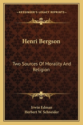 Henri Bergson: Two Sources of Morality and Religion by Edman, Irwin