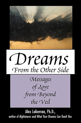 Dreams from the Other Side: Messages of Love from Beyond the Veil by Lukeman, Alex