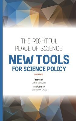 The Rightful Place of Science: New Tools for Science Policy by Crow, Michael M.