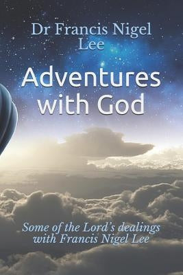 Adventures with God: Some of the Lord's Dealings with Francis Nigel Lee by Zuiddam, Benno A.
