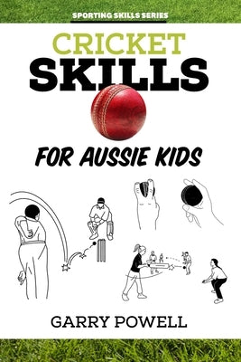 Cricket Skills for Aussie Kids by Powell, Garry