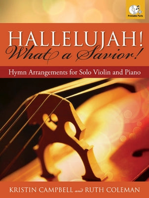 Hallelujah! What a Savior!: Hymn Arrangements for Solo Violin and Piano by Campbell, Kristin