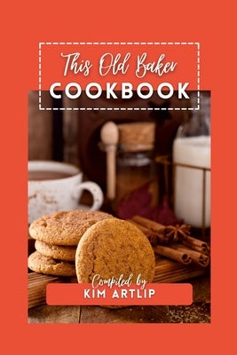 This Old Baker Cookbook by Artlip, Kim