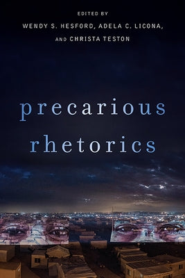 Precarious Rhetorics by Hesford, Wendy S.