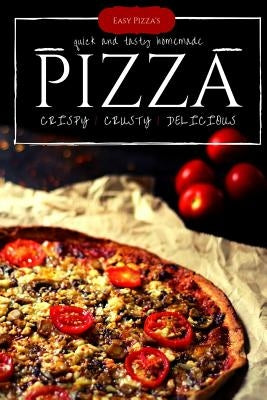 Easy Pizza's: Make Perfectly at Homemade Best Pizza Cook Book, The World's Favorite Pizza Styles - 2 by Hasnat, Hisam