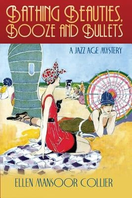 Bathing Beauties, Booze and Bullets by Collier, Ellen Mansoor