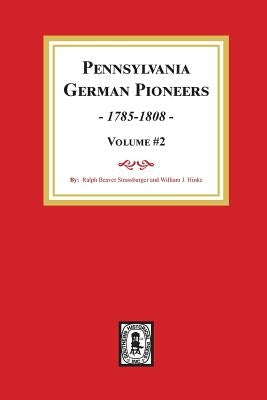 Pennsylvania German Pioneers, Volume #2.: A Publication of the Original Lists of Arrivals in the Port of Philadelphia from 1727 to 1808. by Strassburger, Ralph Beaver