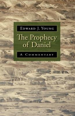 The Prophecy of Daniel: A Commentary by Young, Edward J.