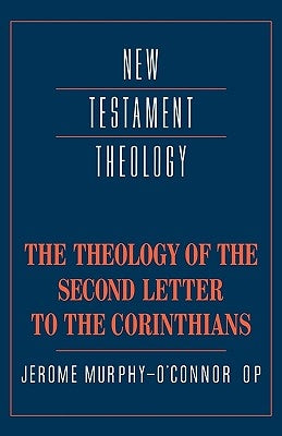 The Theology of the Second Letter to the Corinthians by Murphy-O'Connor, Jerome