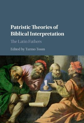 Patristic Theories of Biblical Interpretation by Toom, Tarmo