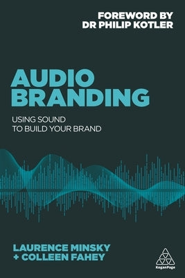 Audio Branding: Using Sound to Build Your Brand by Minsky, Laurence