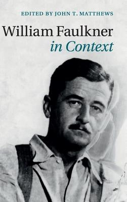 William Faulkner in Context by Matthews, John T.