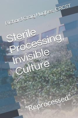 Sterile Processing, Invisible Culture: "Reprocessed" by Hughes Crcst, Richard Craig