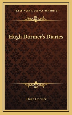 Hugh Dormer's Diaries by Dormer, Hugh