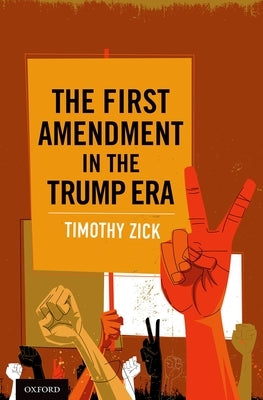 The First Amendment in the Trump Era by Zick, Timothy