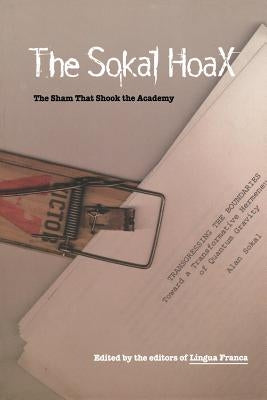 The Sokal Hoax: The Sham That Shook the Academy by Lingua Franca Magazine