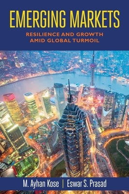 Emerging Markets: Resilience and Growth Amid Global Turmoil by Kose, M. Ayhan