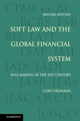 Soft Law and the Global Financial System: Rule Making in the 21st Century by Brummer, Chris