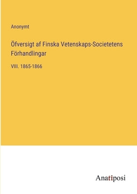 Öfversigt af Finska Vetenskaps-Societetens Förhandlingar: VIII. 1865-1866 by Anonymt