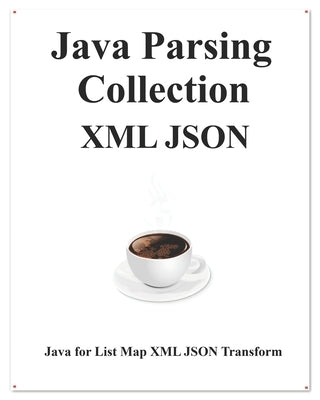 Java Parsing Collection XML JSON: Map List XML JSON Transform by Hu, Yang