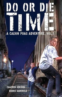 Do or Die Time: A Calvin Poag Adventure, Vol. 1 by Ventura, Cameron