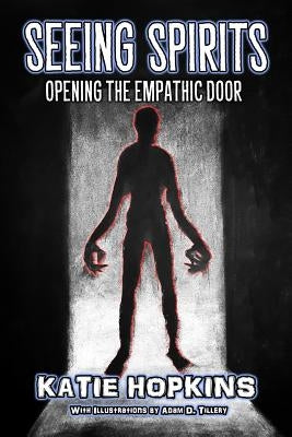 Seeing Spirits: Opening The Empathic Door by Hopkins, Katie