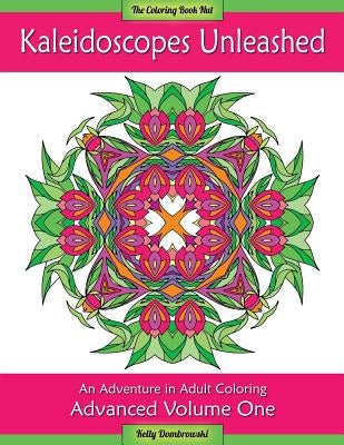 Kaleidoscopes Unleashed: An Adventure in Adult Coloring by Dombrowski, Kelly