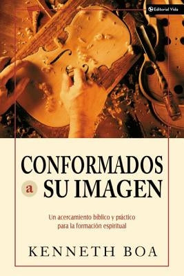 Conformados a Su Imagen: Un Acercamiento Biblico y Practico Para La Formacion Espiritual by Zondervan