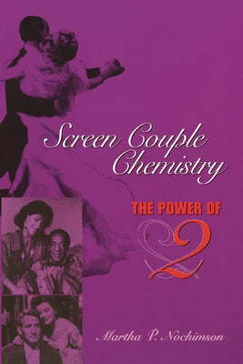 Screen Couple Chemistry: The Power of 2 by Nochimson, Martha P.