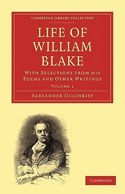 Life of William Blake: With Selections from His Poems and Other Writings by Gilchrist, Alexander