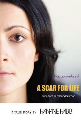 Misunderstood A SCAR FOR LIFE by Habib, Hanane
