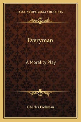 Everyman: A Morality Play by Frohman, Charles