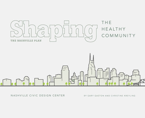 Shaping the Healthy Community: The Nashville Plan by Gaston, Gary