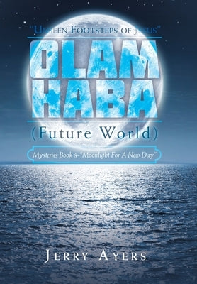 Olam Haba (Future World) Mysteries Book 8-"Moonlight for a New Day": "Unseen Footsteps of Jesus" by Ayers, Jerry