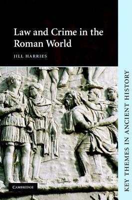Law and Crime in the Roman World by Harries, Jill