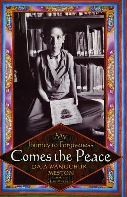 Comes the Peace: My Journey to Forgiveness by Meston, Daja Wangchuk