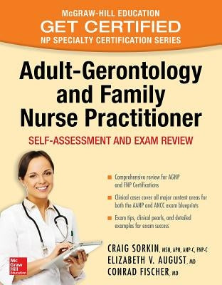 Adult-Gerontology and Family Nurse Practitioner: Self-Assessment and Exam Review by Sorkin, Craig