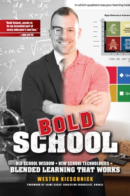 Bold School: Old School Wisdom + New School Technologies = Blended Learning That Works by Kieschnick, Weston