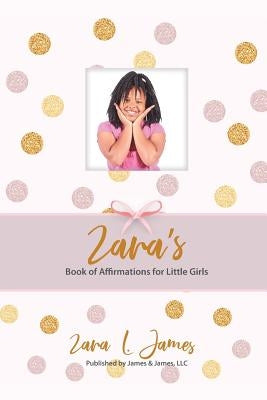 Zara's Book of Affirmations for Little Girls by James, Zara