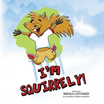 I'm Squirrely! by Lochinger, Brenda
