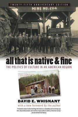All That Is Native and Fine: The Politics of Culture in an American Region by Whisnant, David E.