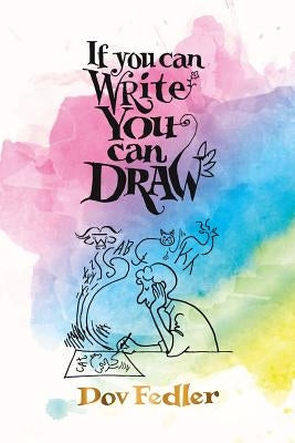 If you can write you can draw by Fedler, Dov