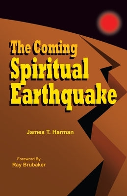 The Coming Spiritual Earthquake by Harman, James T.