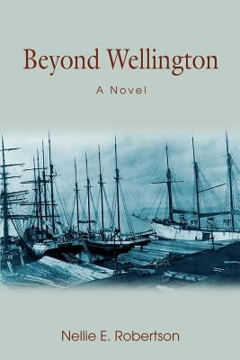 Beyond Wellington by Robertson, Nellie E.