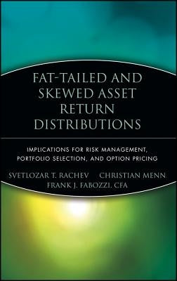 Fat-Tailed and Skewed Asset Return Distributions: Implications for Risk Management, Portfolio Selection, and Option Pricing by Fabozzi, Frank J.